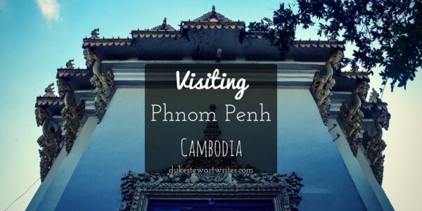 Visiting Phnom Penh Cambodia