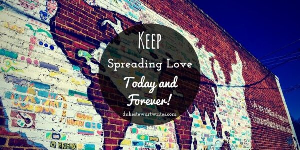 Keep Spreading Love Today and Forever by Duke Stewart